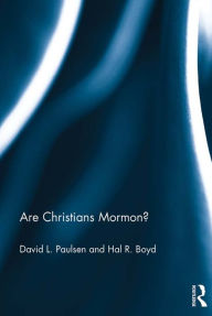 Title: Are Christians Mormon?, Author: David L. Paulsen