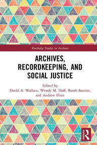 Title: Archives, Recordkeeping and Social Justice, Author: David A. Wallace