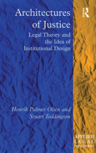 Title: Architectures of Justice: Legal Theory and the Idea of Institutional Design, Author: Henrik Palmer Olsen