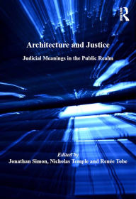 Title: Architecture and Justice: Judicial Meanings in the Public Realm, Author: Jonathan Simon