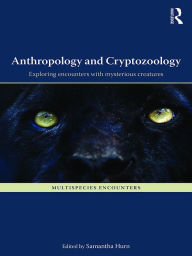 Title: Anthropology and Cryptozoology: Exploring Encounters with Mysterious Creatures, Author: Samantha Hurn