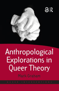 Title: Anthropological Explorations in Queer Theory, Author: Mark Graham
