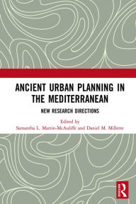 Title: Ancient Urban Planning in the Mediterranean: New Research Directions, Author: Samantha L. Martin-McAuliffe