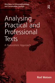 Title: Analysing Practical and Professional Texts: A Naturalistic Approach, Author: Rod Watson