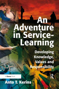 Title: An Adventure in Service-Learning: Developing Knowledge, Values and Responsibility, Author: Anto T. Kerins