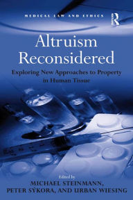 Title: Altruism Reconsidered: Exploring New Approaches to Property in Human Tissue, Author: Peter Sýkora