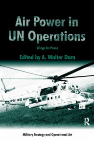 Title: Air Power in UN Operations: Wings for Peace, Author: A. Walter Dorn