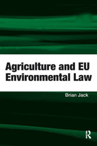 Title: Agriculture and EU Environmental Law, Author: Brian Jack