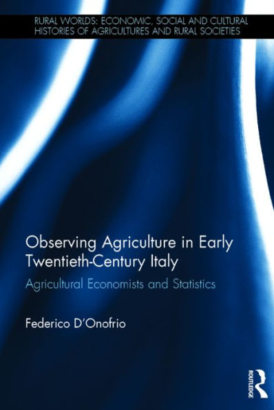 Observing Agriculture in Early Twentieth-Century Italy: Agricultural economists and statistics