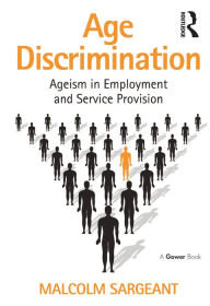 Title: Age Discrimination: Ageism in Employment and Service Provision, Author: Malcolm Sargeant