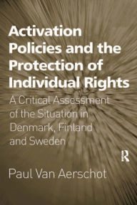 Title: Activation Policies and the Protection of Individual Rights: A Critical Assessment of the Situation in Denmark, Finland and Sweden, Author: Paul Van Aerschot