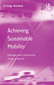 Title: Achieving Sustainable Mobility: Everyday and Leisure-time Travel in the EU, Author: Erling Holden