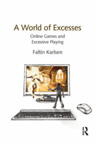 Title: A World of Excesses: Online Games and Excessive Playing, Author: Faltin Karlsen