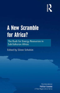 Title: A New Scramble for Africa?: The Rush for Energy Resources in Sub-Saharan Africa, Author: Sören Scholvin