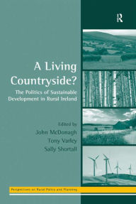 Title: A Living Countryside?: The Politics of Sustainable Development in Rural Ireland, Author: Tony Varley