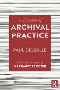 Title: A History of Archival Practice, Author: Paul Delsalle