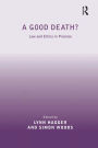 A Good Death?: Law and Ethics in Practice