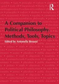 Title: A Companion to Political Philosophy. Methods, Tools, Topics, Author: Antonella Besussi
