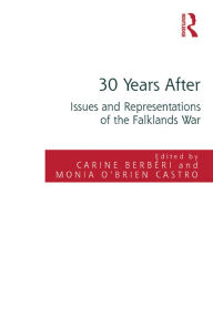 Title: 30 Years After: Issues and Representations of the Falklands War, Author: Carine Berbéri