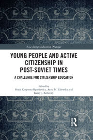 Title: Young People and Active Citizenship in Post-Soviet Times: A Challenge for Citizenship Education, Author: Beata Krzywosz-Rynkiewicz