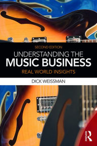 Title: Understanding the Music Business: Real World Insights, Author: Dick Weissman