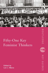 Title: Fifty-One Key Feminist Thinkers, Author: Lori Marso