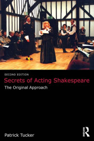 Title: Secrets of Acting Shakespeare: The Original Approach, Author: Patrick Tucker