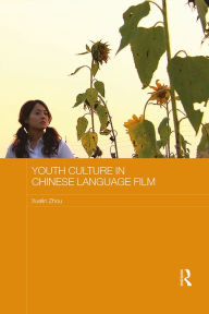 Title: Youth Culture in Chinese Language Film, Author: Xuelin Zhou