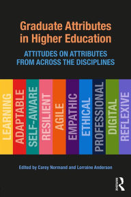 Title: Graduate Attributes in Higher Education: Attitudes on Attributes from Across the Disciplines, Author: Carey Normand