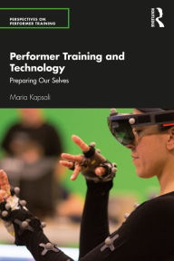 Title: Performer Training and Technology: Preparing Our Selves, Author: Maria Kapsali