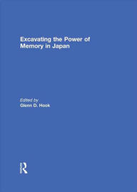 Title: Excavating the Power of Memory in Japan, Author: Glenn D Hook