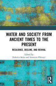 Title: Water and Society from Ancient Times to the Present: Resilience, Decline, and Revival, Author: Federica Sulas