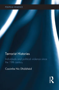 Title: Terrorist Histories: Individuals and Political Violence since the 19th Century, Author: Caoimhe Nic Dhaibheid