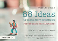 Title: 88 Ideas to Teach More Effectively: Forget being the favourite!, Author: Tim Bowman