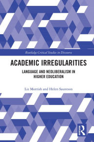 Title: Academic Irregularities: Language and Neoliberalism in Higher Education, Author: Liz Morrish