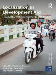 Title: Localization in Development Aid: How Global Institutions enter Local Lifeworlds, Author: Thorsten Bonacker