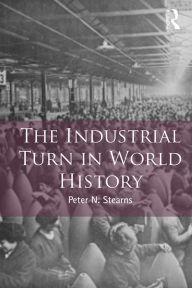 Title: The Industrial Turn in World History, Author: Peter Stearns