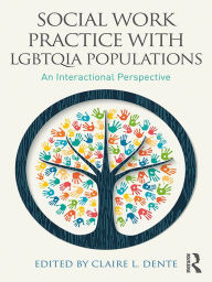 Title: Social Work Practice with LGBTQIA Populations: An Interactional Perspective, Author: Claire L. Dente