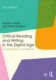 Title: Critical Reading and Writing in the Digital Age: An Introductory Coursebook, Author: Andrew Goatly