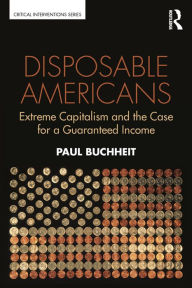 Title: Disposable Americans: Extreme Capitalism and the Case for a Guaranteed Income, Author: Paul Buchheit