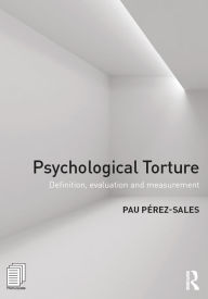 Title: Psychological Torture: Definition, Evaluation and Measurement, Author: Pau Perez Sales