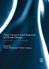 Title: Policy Choice in Local Responses to Climate Change: A Comparison of Urban Strategies, Author: Hubert Heinelt