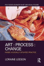 Art : Process : Change: Inside a Socially Situated Practice