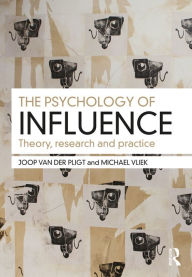 Title: The Psychology of Influence: Theory, research and practice, Author: Joop Pligt