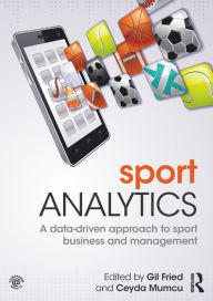 Title: Sport Analytics: A data-driven approach to sport business and management, Author: Gil Fried