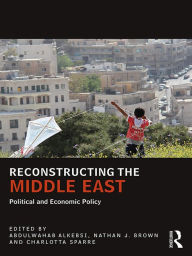 Title: Reconstructing the Middle East: Political and Economic Policy, Author: Abdulwahab Alkebsi
