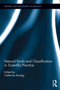 Title: Natural Kinds and Classification in Scientific Practice, Author: Catherine Kendig