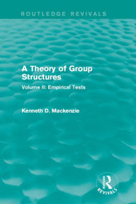 Title: A Theory of Group Structures: Volume II: Empirical Tests, Author: Kenneth Mackenzie