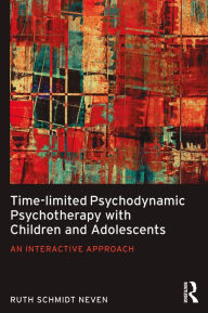 Title: Time-limited Psychodynamic Psychotherapy with Children and Adolescents: An interactive approach, Author: Ruth Schmidt Neven