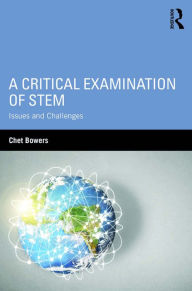 Title: A Critical Examination of STEM: Issues and Challenges, Author: Chet Bowers